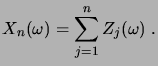 $\displaystyle X_n(\omega) = \sum_{j=1}^n Z_j(\omega)\;.$