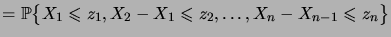 $\displaystyle = \bigprob{X_1\leqs z_1,X_2-X_1\leqs z_2,\dots,X_n-X_{n-1}\leqs z_n}$