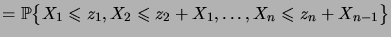 $\displaystyle = \bigprob{X_1\leqs z_1,X_2\leqs z_2+X_1,\dots,X_n\leqs z_n+X_{n-1}}$