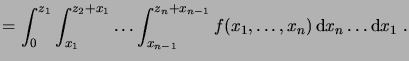 $\displaystyle = \int_0^{z_1} \int_{x_1}^{z_2+x_1} \dots \int_{x_{n-1}}^{z_n+x_{n-1}} f(x_1,\dots,x_n) \6x_n \dots \6x_1 \;.$