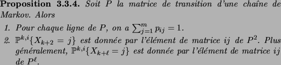 \begin{prop}
Soit $P$\ la matrice de transition d'une cha\^\i ne de Markov.
Alor...
...t
donn\'ee par l'\'el\'ement de matrice $ij$\ de $P^\ell$.
\end{enum}\end{prop}