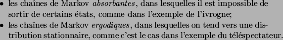 \begin{itemiz}
\item les cha\^\i nes de Markov \defwd{absorbantes}\/, dans lesqu...
...ionnaire, comme c'est le cas dans l'exemple
du t\'el\'espectateur.
\end{itemiz}