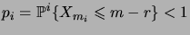 $\displaystyle p_i = \probin{i}{X_{m_i}\leqs m-r} < 1$