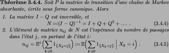 \begin{theorem}
Soit $P$\ la matrice de transition d'une cha\^\i ne de Markov ab...
...sum_{k\geqs0}\indexfct{X_k=j}}{X_0=i}\;.
\end{equation}\end{enum}
\end{theorem}