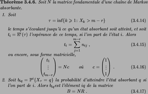 \begin{theorem}
Soit $N$\ la matrice fondamentale d'une cha\^\i ne de Markov abs...
... de la matrice
\begin{equation}
B = NR\;.
\end{equation}\end{enum}\end{theorem}