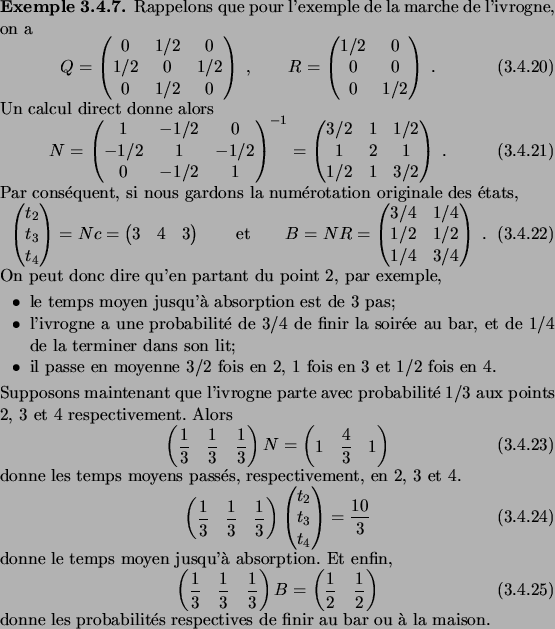 \begin{example}
Rappelons que pour l'exemple de la marche de l'ivrogne, on a
\b...
... les probabilit\'es respectives de finir au bar ou \\lq a la maison.
\end{example}