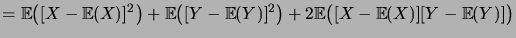 $\displaystyle = \bigexpec{\brak{X-\expec{X}}^2} + \bigexpec{\brak{Y-\expec{Y}}^2} + 2 \bigexpec{\brak{X-\expec{X}}\brak{Y-\expec{Y}}}$