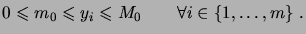 $\displaystyle 0 \leqs m_0 \leqs y_i \leqs M_0 \qquad \forall i\in\set{1,\dots,m}\;.$