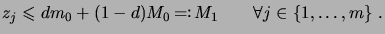 $\displaystyle z_j \leqs dm_0 + (1-d) M_0 \bydef M_1 \qquad \forall j\in\set{1,\dots,m}\;.$