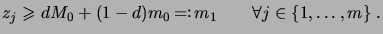 $\displaystyle z_j \geqs dM_0 + (1-d) m_0 \bydef m_1 \qquad \forall j\in\set{1,\dots,m}\;.$