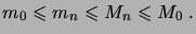 $\displaystyle m_0 \leqs m_n \leqs M_n \leqs M_0\;.$