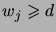 $ w_j\geqs d$