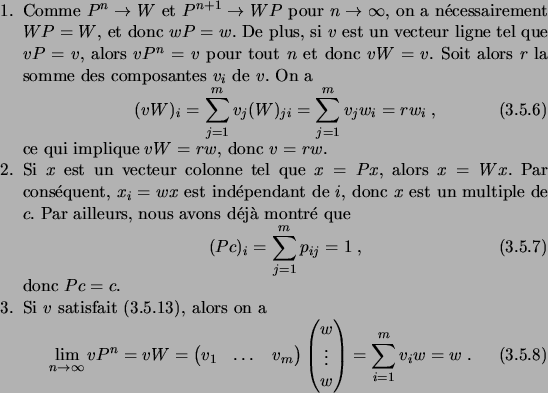 \begin{enum}
\item Comme $P^n\to W$\ et $P^{n+1}\to WP$\ pour $n \to\infty$, on ...
...\\ \vdots \\ w
\end{pmatrix}= \sum_{i=1}^m v_i w = w\;.
\end{equation}\end{enum}