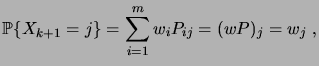 $\displaystyle \prob{X_{k+1}=j} = \sum_{i=1}^m w_i P_{ij} = (wP)_j = w_j\;,$