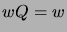 $ wQ=w$