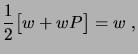 $\displaystyle \frac12 \bigbrak{w+wP} = w\;,$