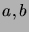 $ a, b$