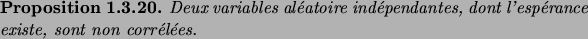 \begin{prop}
Deux variables al\'eatoire ind\'ependantes, dont l'esp\'erance existe, sont
non corr\'el\'ees.
\end{prop}